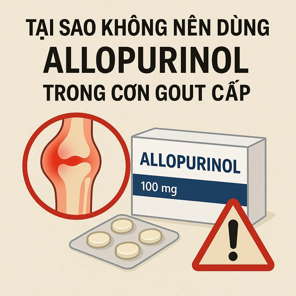 Tại sao không nên dùng Allopurinol trong cơn gout cấp – cảnh báo nguy cơ